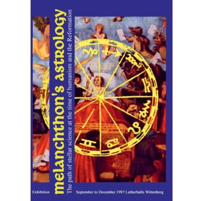 Melanchthon’s Astrology. Celestial Science At The Time Of Humanism And Reformation - Jürgen G. H. Hoppmann