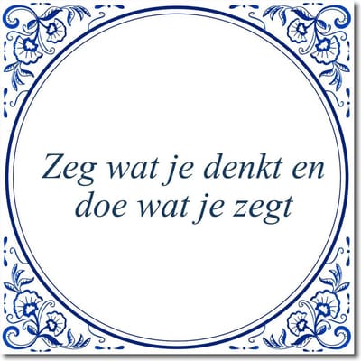 Tegeltje met hangertje - Zeg wat je denkt en doe wat je zegt