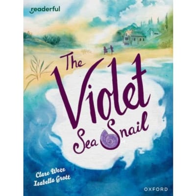 Readerful Books For Sharing: Year 5/Primary 6: The Violet Sea Snail - Readerful Books For Sharing - Clare Weze