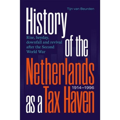 History Of The Netherlands As A Tax Haven, 1914-1996 - Tijn van Beurden