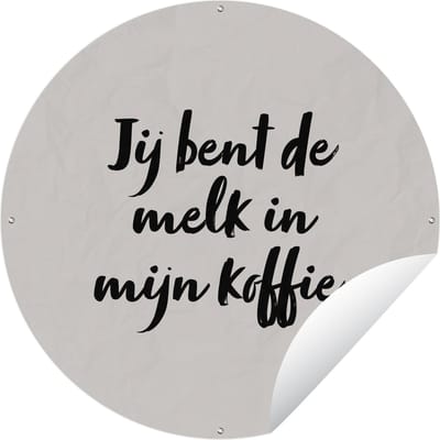Tuincirkel Taupe - Jij bent de melk in mijn koffie - Quote - 60x60 cm - Ronde Tuinposter - Buiten