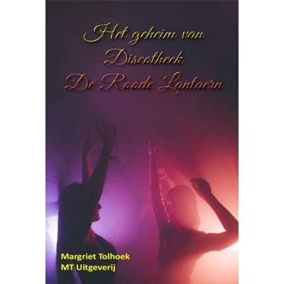 Het Geheim Van Discotheek De Roode Lantaern - Margriet Tolhoek
