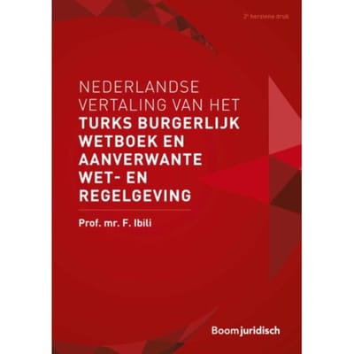 Nederlandse Vertaling Van Het Turks Burgerlijk Wetboek En Aanverwante Wet- En Regelgeving - F. Ibili