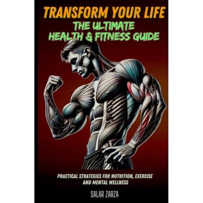 Transform Your Life: The Ultimate Health & Fitness Guide - Salar Zarza
