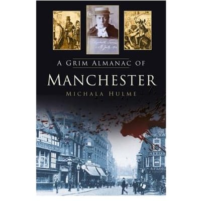 A Grim Almanac Of Manchester - Michala Hulme