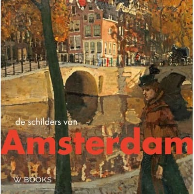 De Schilders Van Amsterdam - Kunstenaarskolonies En Kunststromingen In Nederland - Werner van den Belt