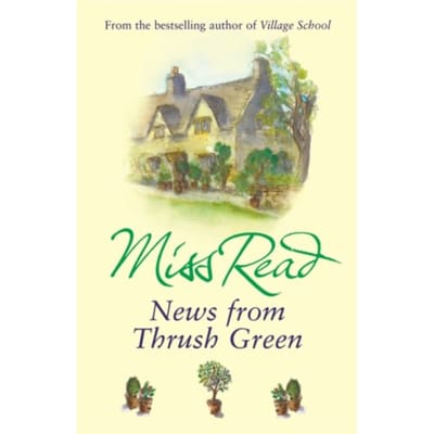 News From Thrush Green - Thrush Green - Miss Read