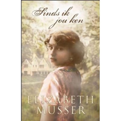 Sinds Ik Jou Ken - Elizabeth Musser