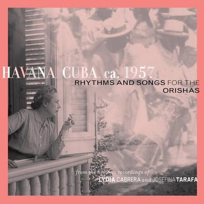 Various Artists - Havana, Cuba, Ca. 1957: Rhythms And Songs For The Orishas (From The Historic Recordings Of Lydia Cabrera And Josefina Tarafa) (CD)