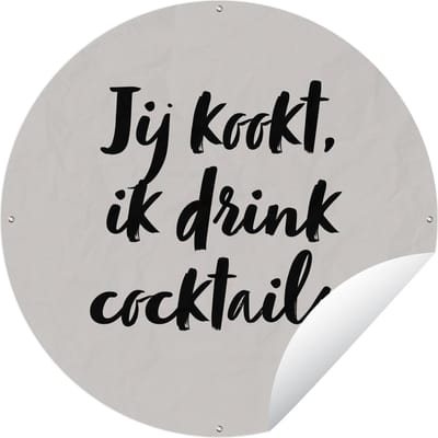 Tuincirkel Taupe - Quote - Jij kookt, ik drink cocktails - 60x60 cm - Ronde Tuinposter - Buiten