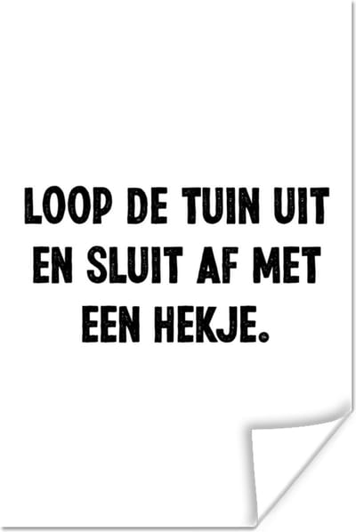 Poster Spreuken - Loop de tuin uit en sluit af - Quotes - 120x180 cm XXL