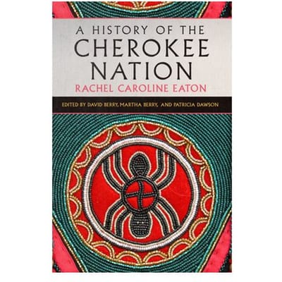 A History Of The Cherokee Nation Volume 26 - New Directions In Native American Studies Series - Rachel Caroline Eaton
