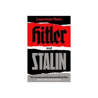 Hitler and stalin : the tyrants and the second world war - Laurence Rees