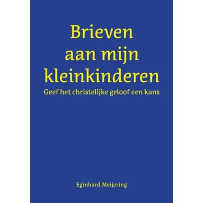 Brieven Aan Mijn Kleinkinderen - Eginhard Meijering
