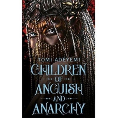 Children Of Anguish And Anarchy - Legacy Of Orisha - Tomi Adeyemi