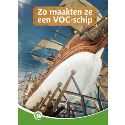 Zo Maakten Ze Een Voc-Schip - Junior Informatie - Truus Visser-van den Brink