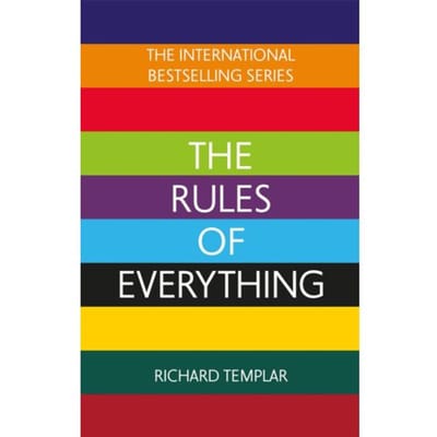The Rules Of Everything: A Complete Code For Success And Happiness In Everything That Matters - Richard Templar