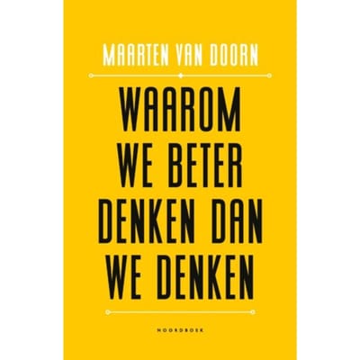 Waarom We Beter Denken Dan We Denken - Maarten van Doorn