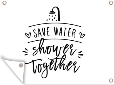 Muurdecoratie buiten Spreuken - Quotes - Save water shower together - Douchekop - Water - 160x120 cm - Tuindoek