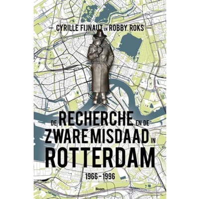 De Recherche En De Zware Misdaad In Rotterdam - Cyrille Fijnaut