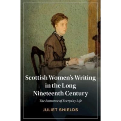 Scottish Women's Writing In The Long Nineteenth Century - Cambridge Studies In Nineteenth-Century - Shields, Juliet (University of W