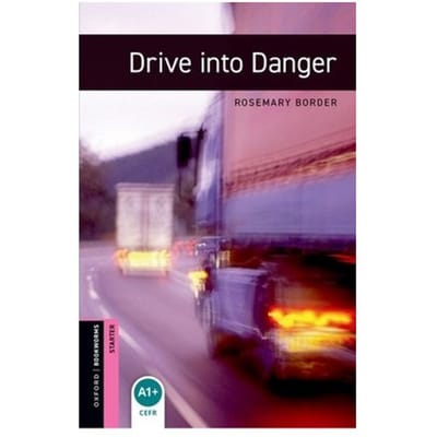 Oxford Bookworms Library: Starter: Drive Into Danger - Oxford Bookworms Library - Rosemary Border