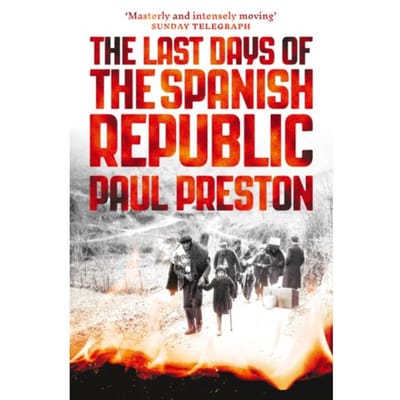 The Last Days Of The Spanish Republic - Paul Preston