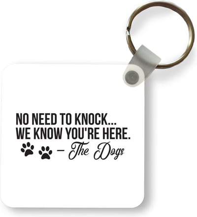 Sleutelhanger - Uitdeelcadeautjes - Quotes - Spreuken - No need to knock we know you're here - Hond - Plastic