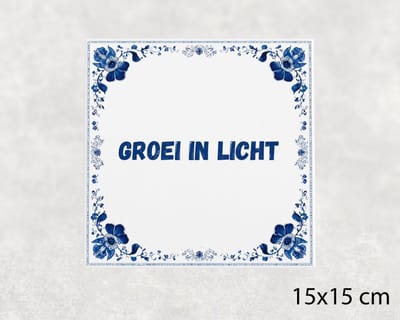 Spreuk tegel 15x15 cm Groei in licht