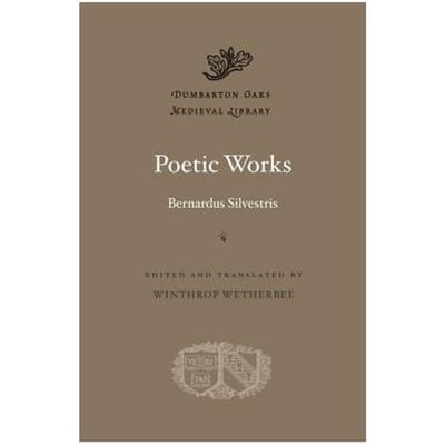 Poetic Works - Bernardus Silvestris