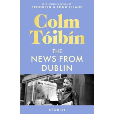 The News From Dublin - Colm Toibin