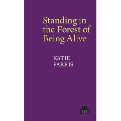 Standing In The Forest Of Being Alive - Pavilion Poetry - Katie Farris