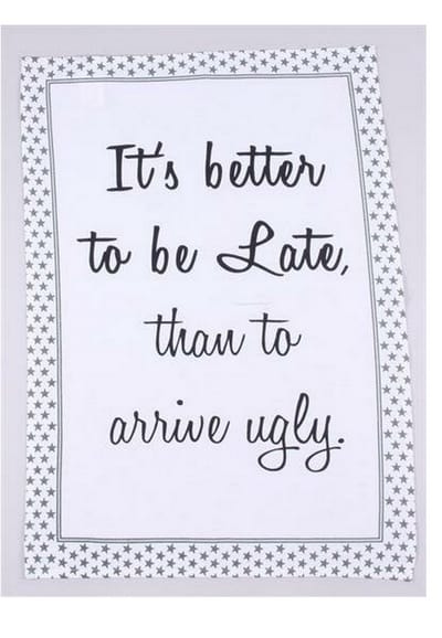 Theedoek 'it's better to be late than arrive ugly' 50 x 70 cm. LaFinesse