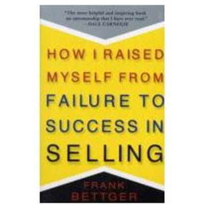 How I Raised Myself from Failure to Success in Selling - Frank Bettger