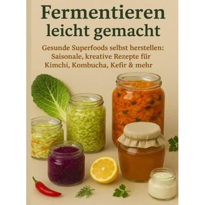 Fermentieren Leicht Gemacht Gesunde Superfoods Selbst Herstellen: Saisonale, Kreative Rezepte - Nora Whitestone
