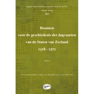 Bronnen Voor De Geschiedenis Der Dagvaarten Van De Staten Van Zeeland 1318 - 1572 - Rijks