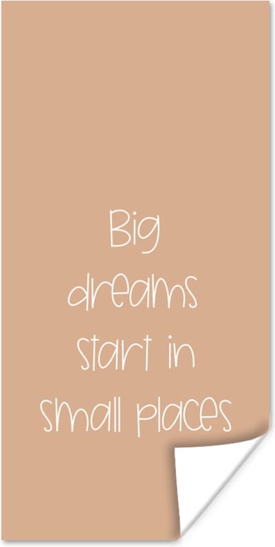 Poster Spreuken - Quotes - Big dreams start in small places - Dream - Droom - 80x160 cm