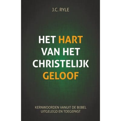 Het Hart Van Het Christelijk Geloof - John Carles Ryle