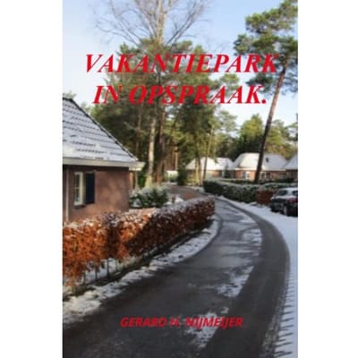 Vakantiepark In Opspraak. - Gerard H. Nijmeijer