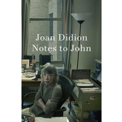 Notes To John - Joan Didion