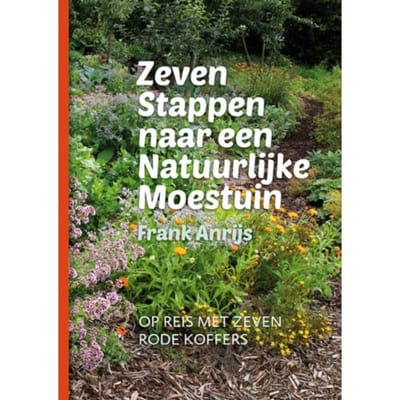 Zeven Stappen Naar Een Natuurlijke Moestuin - Frank Anrijs
