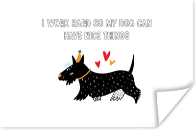 Poster Spreuken - Quotes - I work hard so my dog can have nice things - Honden - 180x120 cm XXL