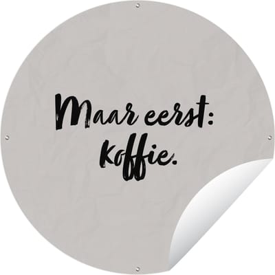 Tuincirkel Taupe - Quote - Maar eerst koffie - 60x60 cm - Ronde Tuinposter - Buiten