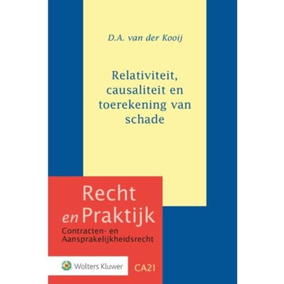 Relativiteit, Causaliteit En Toerekening Van Schade - Recht En Praktijk - D.A. van der Kooij