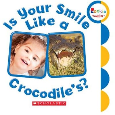 Is Your Smile Like A Crocodile'S? (Rookie Toddler) - Scholastic