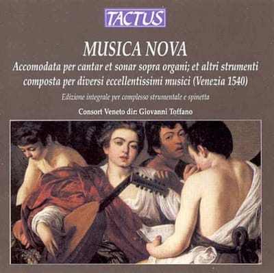 Consort Veneto, Giovanni Toffano - Musica Nova - Accomodata per cantar et sonar sopra organi; et altri strumenti, composta per diversi eccellentissimi musici (Venezia 1540) (CD)