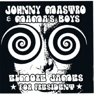 Johnny Mastro & Mama's Boys - Elmore James, For President (CD)