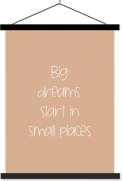 Posterhanger incl. Poster 60x80 cm - Schoolplaat - Spreuken - Quotes - Big dreams start in small places - Dream - Dromen - Textielposter - Zwarte latten