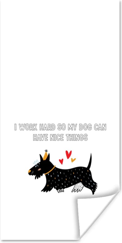 Poster Quotes - Spreuken - Honden - I work hard so my dog can have nice things - 80x160 cm
