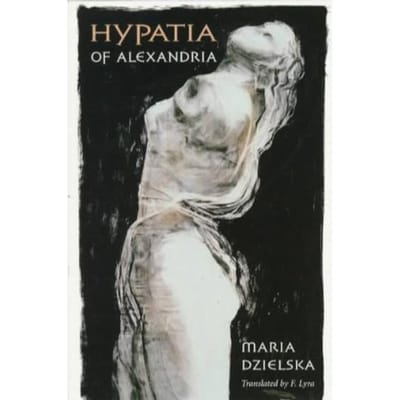 Hypatia Of Alexandria - Maria Dzielska